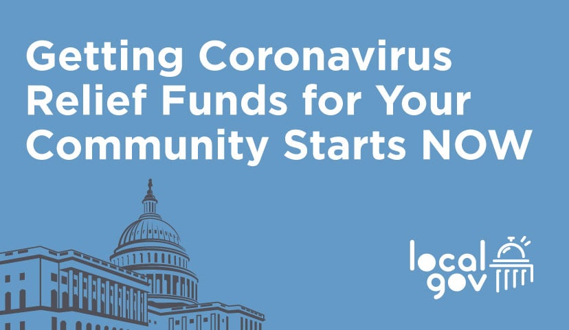 Getting Coronavirus Relief Funds for Your Community Starts NOW