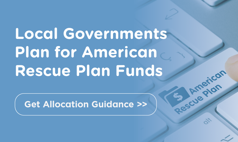 Local Governments Plan for American Rescue Plan Funds