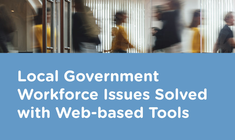 Local Government Workforce Issues Solved with Web-Based Tools