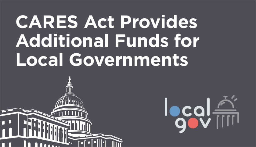 CARES Act Provides Additional Funds for Local Governments